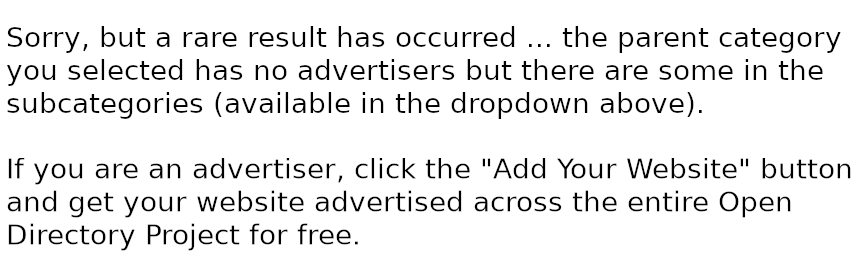 Sorry, no advertisers have placed an ad in this category yet.	If you would like to be the first advertiser in this category click the \"Add Your Website\" button and be advertised across the entire Open Directory Project network of websites.